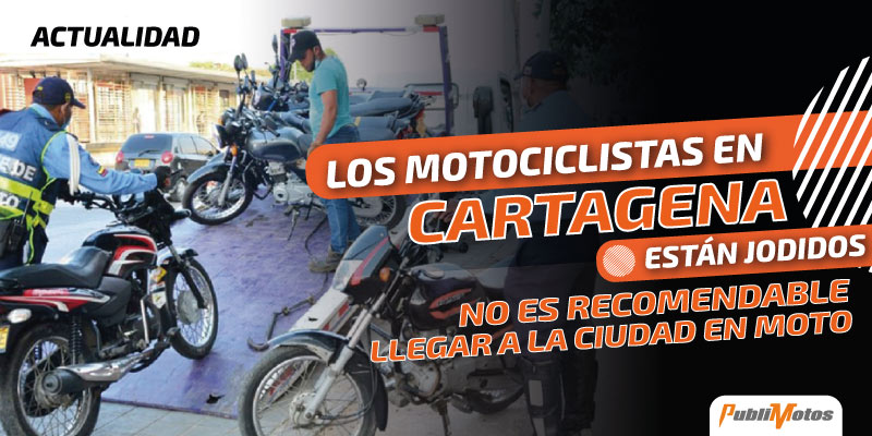 Los motociclistas de Cartagena están jodidos | No es recomendable llegar a la ciudad en moto