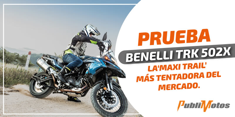 Benelli TRK 502 X – La ‘maxi trail’ más tentadora del mercado