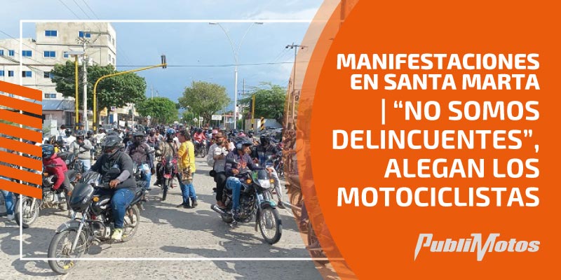 Manifestaciones en Santa Marta | “No somos delincuentes”, alegan los motociclistas