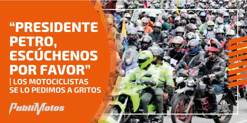 “Presidente Petro, Escúchenos por favor” | Los motociclistas se lo pedimos a gritos
