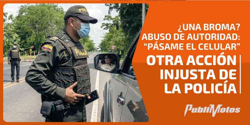 ¿Una Broma? Abuso de autoridad: “Pásame el celular” | Otra acción injusta de la policía